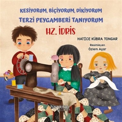 Kesiyorum Biçiyorum Dikiyorum Terzi Peygamberi Tanıyorum - Hz. İdris - Hayy Kitap