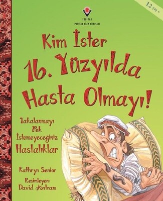 Kim İster 16. Yüzyılda Hasta Olmayı! - TÜBİTAK Yayınları