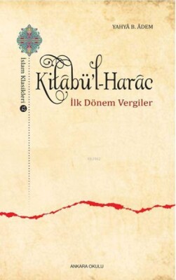 Kitabü'l-Harac / İslam Klasikleri 12 - İlk Dönem Vergiler - Ankara Okulu Yayınları