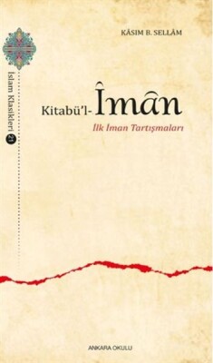 Kitabül-İman - İlk İman Tartışmaları - İslam Klasikleri 21 - Ankara Okulu Yayınları