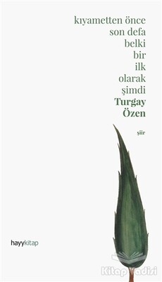 Kıyametten Önce Son Defa Belki Bir İlk Olarak Şimdi - Hayy Kitap