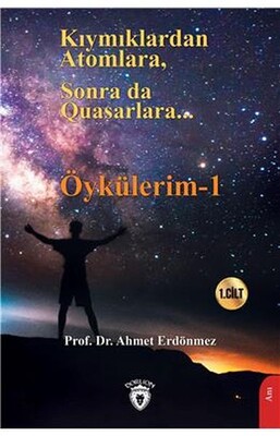 Kıymıklardan Atomlara, Sonra Da Quasarlara - Öykülerim - 1 - Dorlion Yayınları