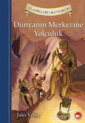 Klasikleri Okuyorum - Dünyanın Merkezine Yolculuk - Beyaz Balina Yayınları