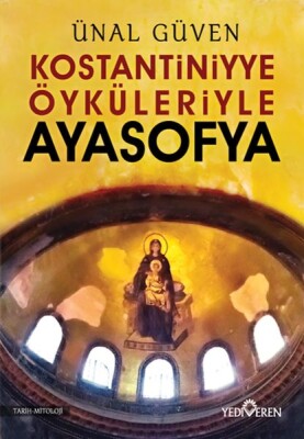 Konstantiniyye Öyküleriyle Ayasofya - Yediveren Yayınları