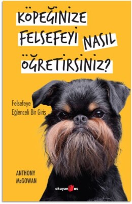 Köpeğinize Felsefeyi Nasıl Öğretirsiniz? - Okuyan Us Yayınları