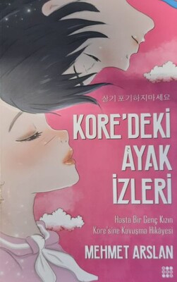 Kore'deki Ayak İzleri-Hasta Bir Genç Kızın Kore'sine Kavuşma Hikayesi - Dokuz Yayınları