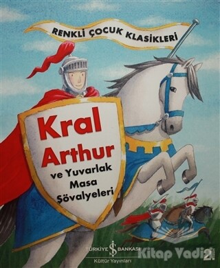 Kral Arthur ve Yuvarlak Masa Şövalyeleri - İş Bankası Kültür Yayınları