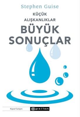 Küçük Alışkanlıklar Büyük Sonuçlar - Epsilon Yayınları