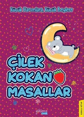 Küçük Hanımlara, Küçük Beylere - Çilek Kokan Masallar - Yakamoz Yayınları