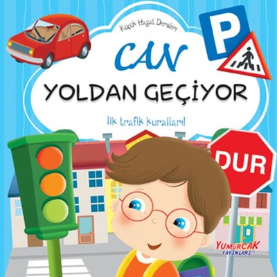 Küçük Hayat Dersleri Can Yoldan Geçiyor - Yumurcak Yayınları