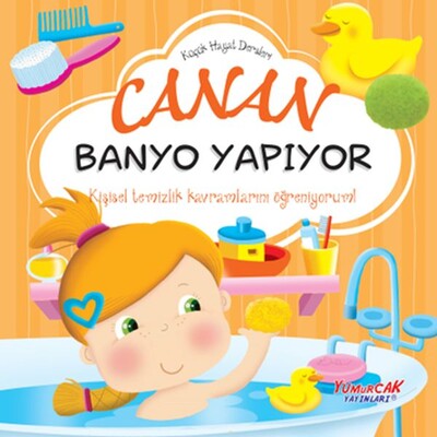 Küçük Hayat Dersleri Canan Banyo Yapıyor - Yumurcak Yayınları