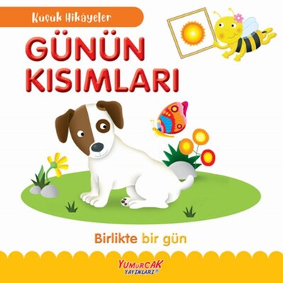 Küçük Hikâyeler Günün Kısımları - Yumurcak Yayınları