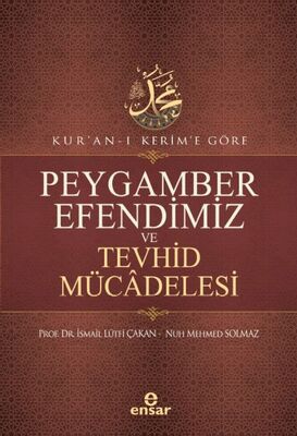 Kur’an-ı Kerim’e Göre Peygamber Efendimiz Ve Tevhid Mücâdelesi - 1