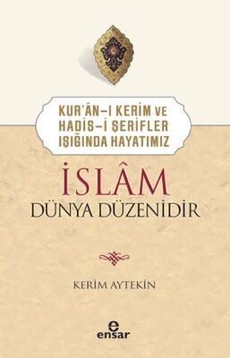 Kur’ân-ı Kerim ve Hadis-i Şerifler Işığında Hayatımız İslâm Dünya Düzenidir - 1