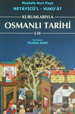 Kurumlarıyla Osmanlı Tarihi 1-4 (Netayicül'l - Vuku'at) - Birleşik Yayınevi