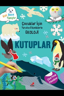 Kutuplar - Çocuklar İçin Yaratıcı Etkinliklerle Ekoloji - Erdem Yayınları