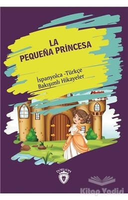 La Pequena Princesa (Küçük Prenses) İspanyolca Türkçe Bakışımlı Hikayeler - Dorlion Yayınları