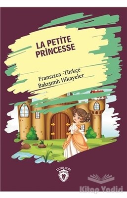 La Petite Princesse (Küçük Prenses) Fransızca Türkçe Bakışımlı Hikayeler - Dorlion Yayınları