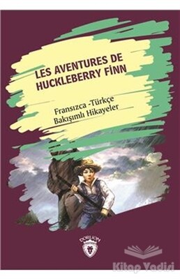 Les Aventures De Huckleberry Finn (Huckleberry Finn´in Maceraları) Fransızca Türkçe Bakışımlı Hikaye - Dorlion Yayınları