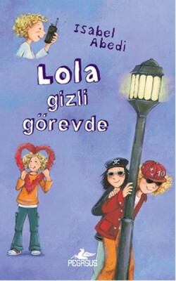 Lola Gizli Görevde (Ciltli) - Pegasus Yayınları