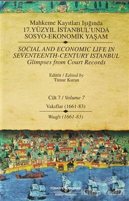 Mahkeme Kayıtları Işığında 17. Yüzyıl İstanbul’unda Sosyo Ekonomik Yaşam Cilt 7 / Social And Economic Life In Seventeenth-Century Istanbul - Glimpses From Court Records Volume 7 - 1