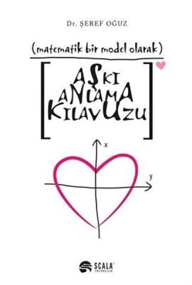 Matematik Bir Model Olarak Aşkı Anlama Kılavuzu - Scala Yayıncılık