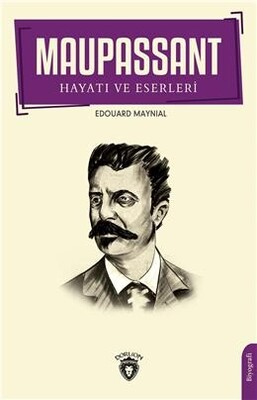 Maupassant Hayatı ve Eserleri - Dorlion Yayınları