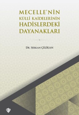 Mecellenin Kulli Kaidelerinin Hadislerdeki Dayanakları - Türkiye Diyanet Vakfı Yayınları