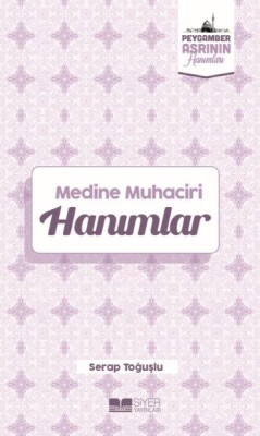 Medine Muhaciri Hanımlar Peygamber Asrının Hanımları 5 - Siyer Yayınları