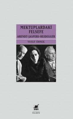 Mektuplardaki Felsefe: Arendt-Jaspers-Heidegger - Ayrıntı Yayınları