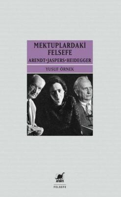 Mektuplardaki Felsefe: Arendt-Jaspers-Heidegger - 1