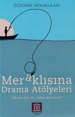 Meraklısına Drama Atölyeleri - Öğrenme Meraklıları - Altın Kitaplar Yayınevi