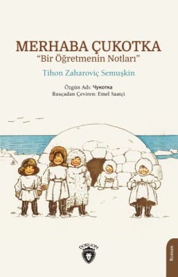 Merhaba Çukotka “Bir Öğretmenin Notları” - Dorlion Yayınları