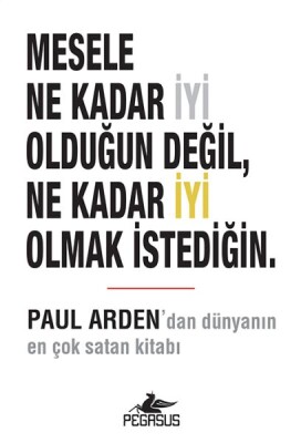 Mesele Ne Kadar İyi Olduğun Değil, Ne Kadar İyi Olmak İstediğin. - Pegasus Yayınları