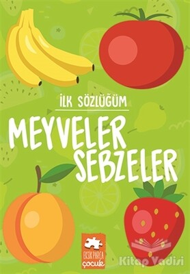 Meyveler Sebzeler - İlk Sözlüğüm - Eksik Parça Yayınları