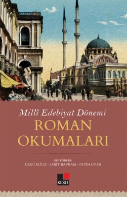 Milli Edebiyat Dönemi - Roman Okumaları - Kesit Yayınları