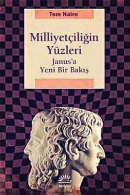 Milliyetçiliğin Yüzleri Janus'a Yeni Bir Bakış - 1