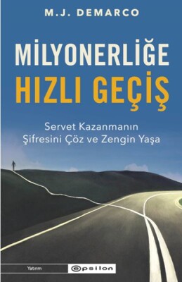 Milyonerliğe Hızlı Geçiş: Servet Kazanmanın Şifresini Çöz ve Zengin Yaşa - Epsilon Yayınları