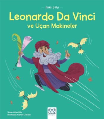 Mini Dahi Leonardo Da Vinci ve Uçan Makineler - 1001 Çiçek Kitaplar