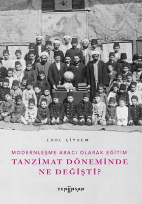 Modernleşme Aracı Olarak Eğitim –Tanzimat Döneminde Ne Değişti? - Yeni İnsan Yayınevi