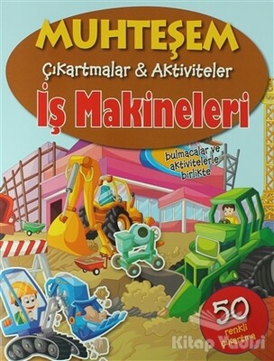 Muhteşem Çıkartmalar ve Aktiviteler - İş Makineleri - Parıltı Yayınları