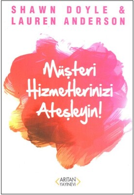 Müşteri Hizmetlerinizi Ateşleyin! - Arıtan Yayınevi