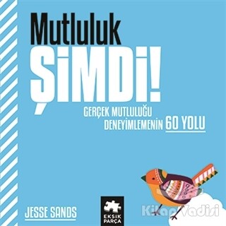 Mutluluk Şimdi! - Eksik Parça Yayınları