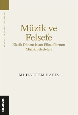 Müzik ve Felsefe Klasik Dönem İslam Filozoflarının Müzik Felsefeleri - Klasik Yayınları