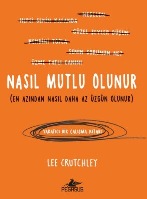 Nasıl Mutlu Olunur (En Azından Nasıl Daha Az Üzgün Olunur) - Pegasus Yayınları