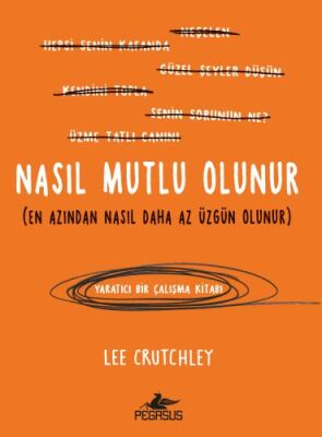 Nasıl Mutlu Olunur (En Azından Nasıl Daha Az Üzgün Olunur) - 1