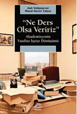 Ne Ders Olsa Veririz Akademisyenin Vasıfsız İşçiye Dönüşümü - 1