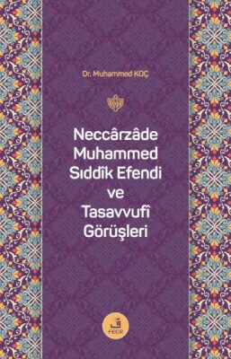 Neccârzâde Muhammed Sıddîk Efendi ve Tasavvufî Görüşleri - Fecr Yayınları