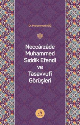 Neccârzâde Muhammed Sıddîk Efendi ve Tasavvufî Görüşleri - 1