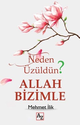 Neden Üzüldün? - Allah Bizimle - Az Kitap